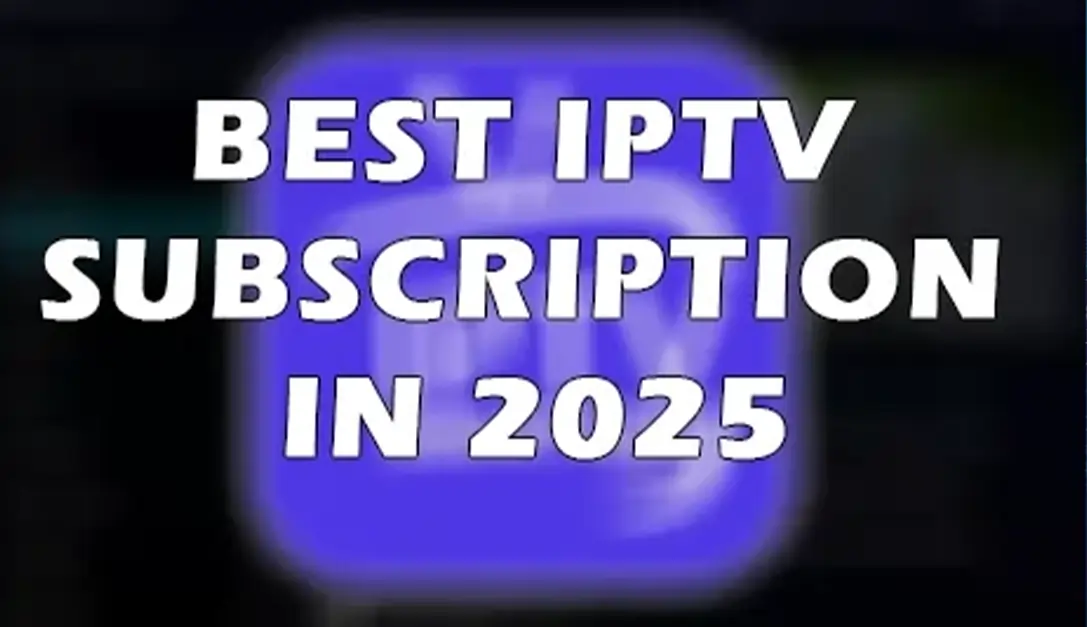 Best IPTV Subscription in 2025